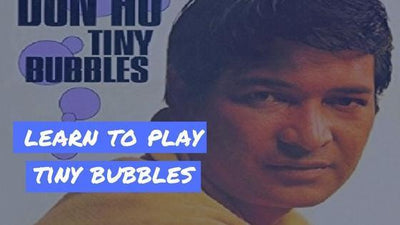 Learn to Play "Tiny Bubbles" by Don Ho on Ukulele