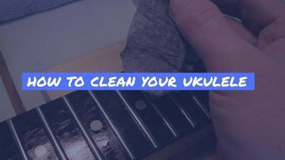 How To Clean Your Ukulele