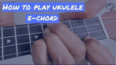 Ukulele E chord: 5 Different Ways To Play it
