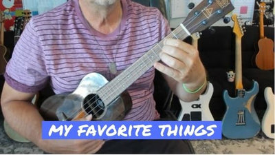 How To Play My Favorite Things On Ukulele