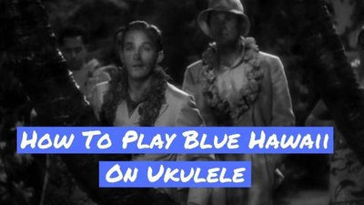 How To Play Blue Hawaii On Ukulele