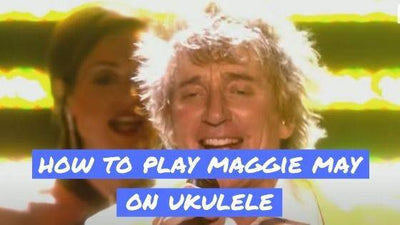 How To Play Rod Stewart's Maggie May On Ukulele