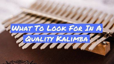 What To Look For In A Quality Kalimba