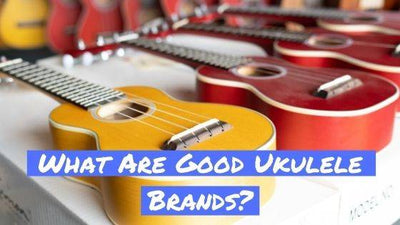 What Are Good Ukulele Brands?