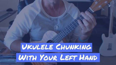 Ukulele Chunking  With Your Left Hand