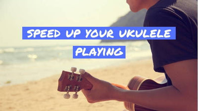 The Best Ways To Speed Up Your Ukulele Playing: 5 Tips To Improve Your Speed On The Ukulele