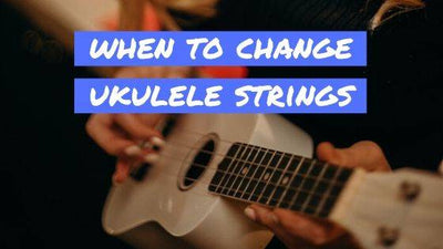 When Should You Change Ukulele Strings?